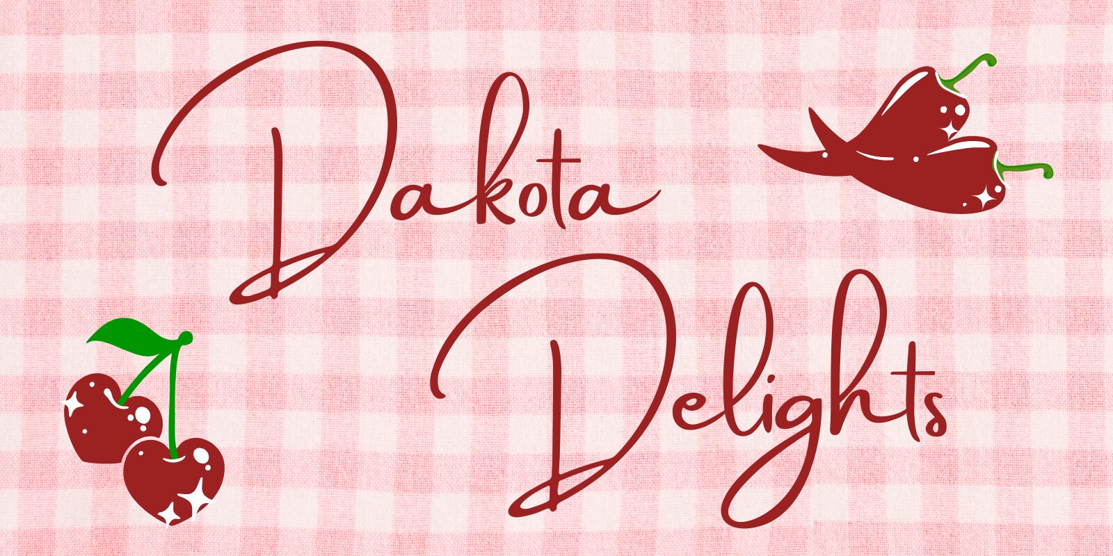 Dakota-Delights Hero Image. Dakota Delights in dark red text over a gingham background. retro cherries and chili peppers in the corners with sparkles.